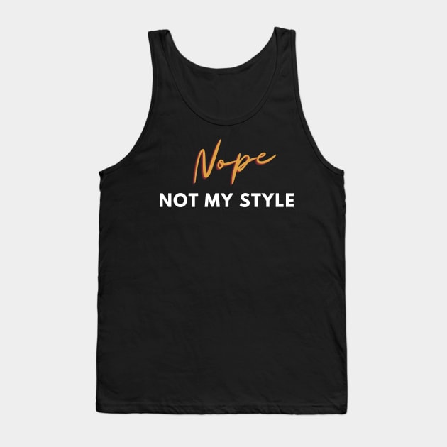 Nope, not my style Tank Top by Stylebymee